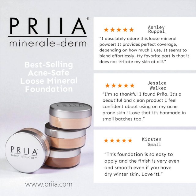 Why is our acne-safe Loose Mineral Foundation our #1 best-selling product? Simply put: it's just that good & here's why...

Soft as silk. Smooth as velvet. Perfect for every skin type. Artisan crafted to perfection and never feels or looks heavy or cakey. Light as a feather yet yields amazing coverage. A foundation and concealer all in one. Formulated with specific botanicals that are clinically proven to be beneficial for acne-prone skin. 33 real-life formulated skin tone shades to choose from. 

Ditch the pore-clogging makeup. Make the smart switch to the original and best acne-safe cosmetics...PRIIA. ❤️